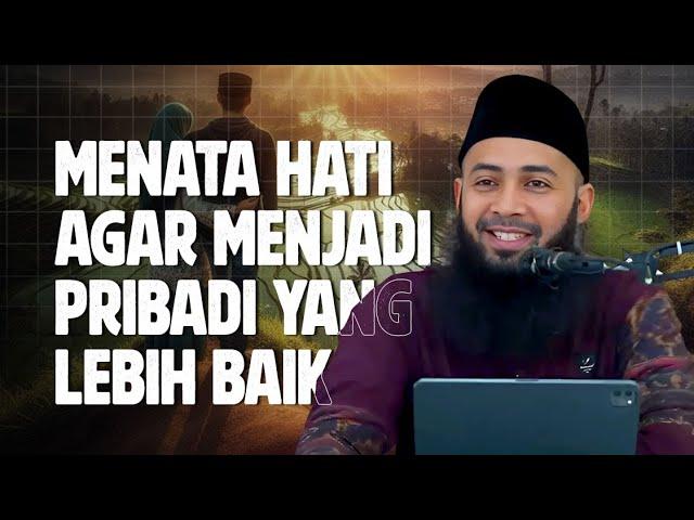 Menata Hati agar menjadi pribadi yang lebih baik - Ustadz Syafiq Riza Basalamah