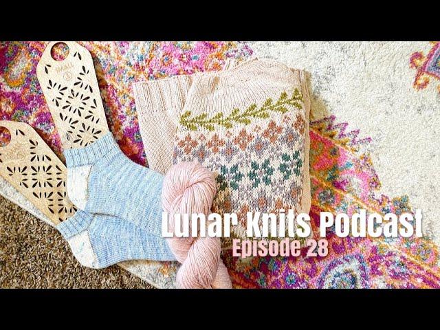 Lunar Knits Podcast Episode 28: Springtime Knits!