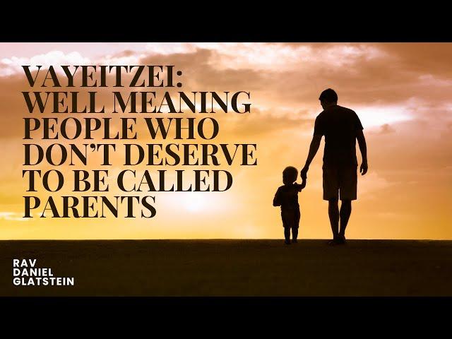 Vayeitzei: Well Meaning People Who Don't Deserve To Be Called Parents {Chochmas Noshim}