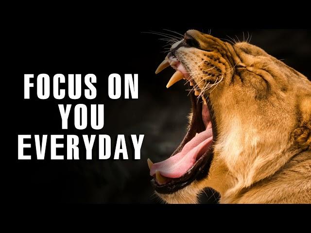 FOCUS ON YOU EVERY DAY - Best Long Motivational Speech (NEW 2022)