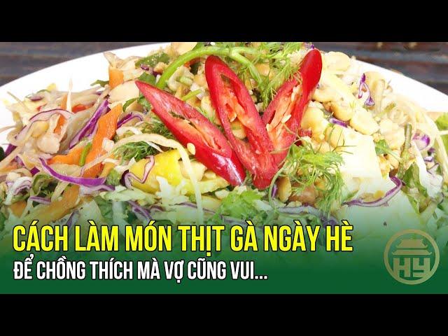 Cách làm món thịt gà ngày hè để chồng thích mà vợ cũng vui