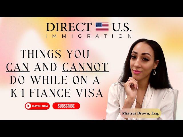 Things You Can and Cannot Do While on a K-1 Fiancé Visa