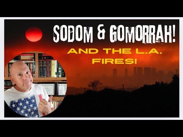 SODOM AND GOMORRAH AND THE L.A. FIRES!