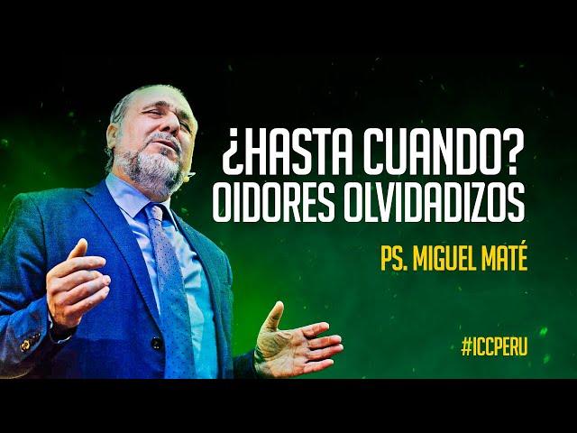¿Hasta cuándo? oidores olvidadizos - Ps. Miguel Maté #iccperu #predicas #predicas #fyp #iccencasa
