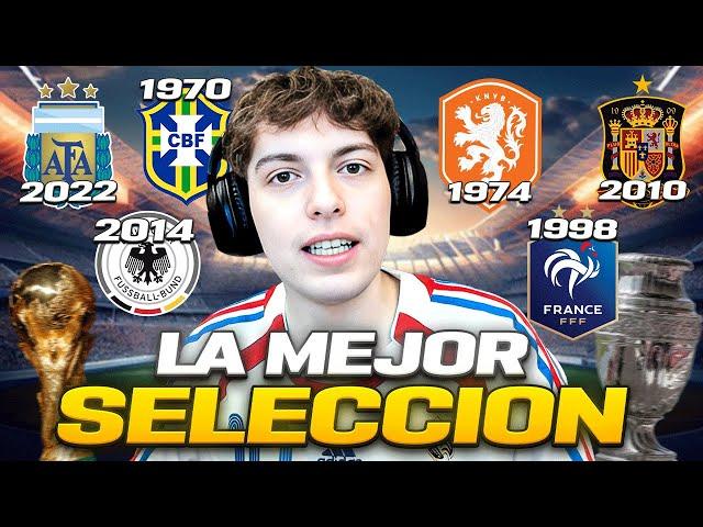 ¿CUAL ES LA MEJOR SELECCION DE LA HISTORIA DEL FUTBOL? (1930-2024)