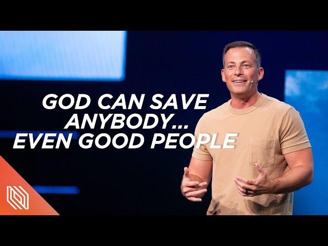 God Can Save Anybody…Even Good People // There Is More // Pastor Josh Howerton