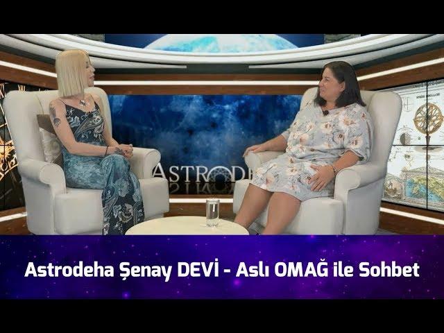 20 Temmuz Astrodeha Şenay DEVİ - Aslı Omağ ile Sohbet