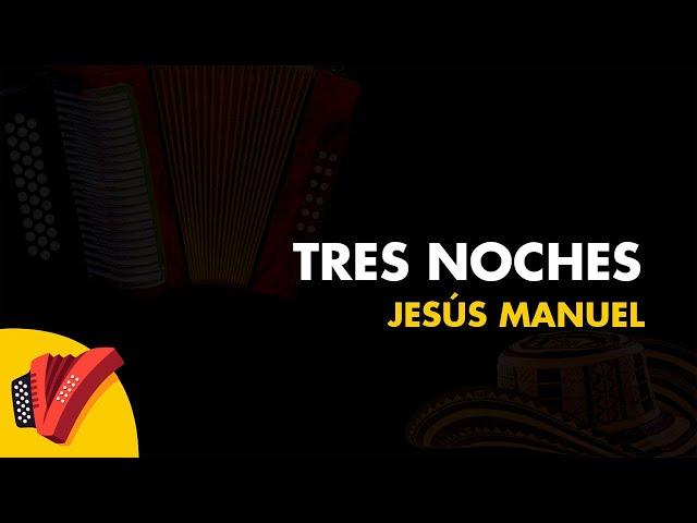 Tres Noches, Jesús Manuel, Vídeo Letra - Sentir Vallenato