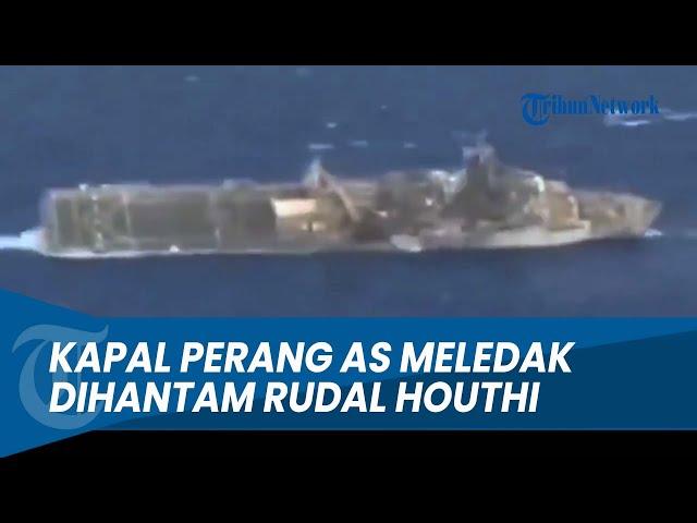 DIRUDAL HOUTHI, Kapal Perang AS dan Israel Meledak di Tengah Laut Merah