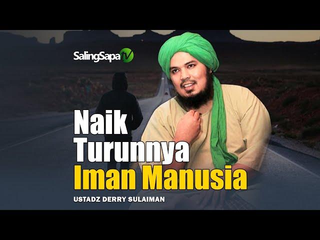 Naik Turunnya Iman Manusia | Ustadz Derry Sulaiman