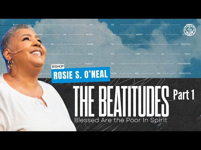 The Beatitudes Part 1 | Blessed Are the Poor In Spirit | Bishop Rosie S. O’neal