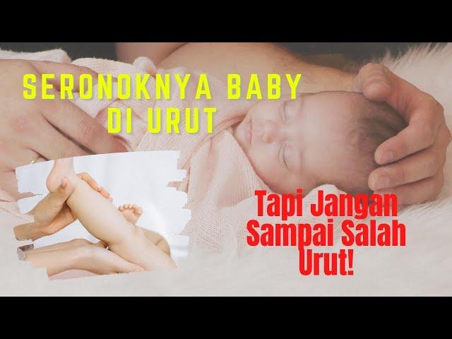 Seronoknya Bayi Di Urut, Tapi Jangan Sampai Salah Urut!