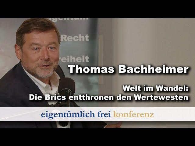 Thomas Bachheimer: Welt im Wandel: Die Brics entthronen den Wertewesten (ef-Konferenz 2024)