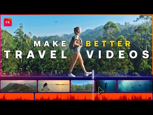 Create Better Travel Videos with these Editing Techniques