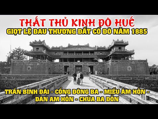 Thất Thủ Kinh Đô Huế Năm 1885 - Giọt Lệ Đau Thương Đất Cố Đô!!!