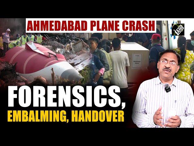 Ahmedabad Plane Crash: Forensic expert explains embalming & handover process of bodies