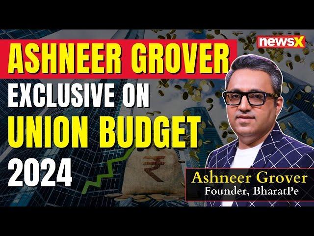 Why This Budget 'Won't Create Crores of Jobs' | Ashneer Grover on Budget 2024 | NewsX