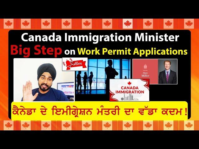 Canada Immigration Minister Big Step on Work Permit Applications...