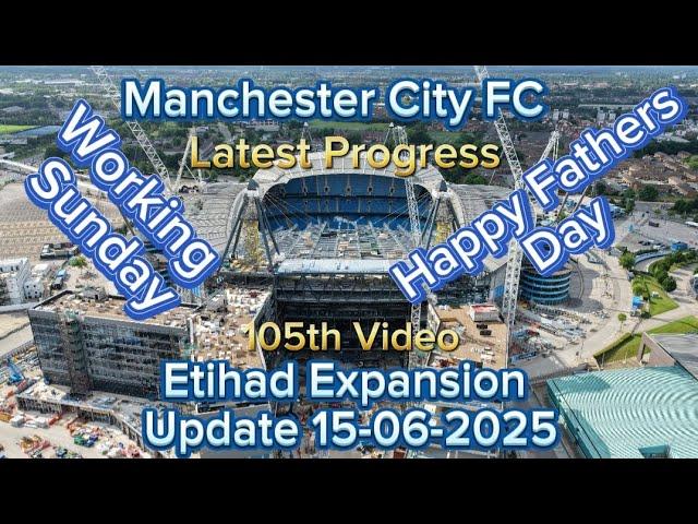 Manchester City FC Etihad Stadium Expansion Update 15-06-2025