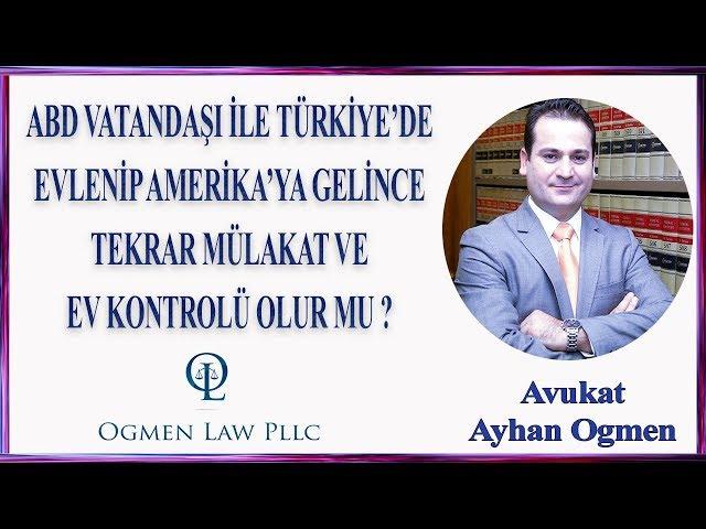 ABD VATANDAŞI İLE TÜRKİYE’DE EVLENİP AMERİKA’YA GELİNCE TEKRAR MÜLAKAT VE EV KONTROLÜ OLUR MU ?