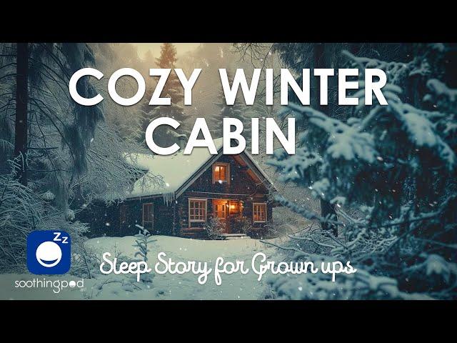 Bedtime Sleep Stories |  Cozy Winter Cabin ️ | Relaxing Sleep Story for Grown Ups | Edutainment