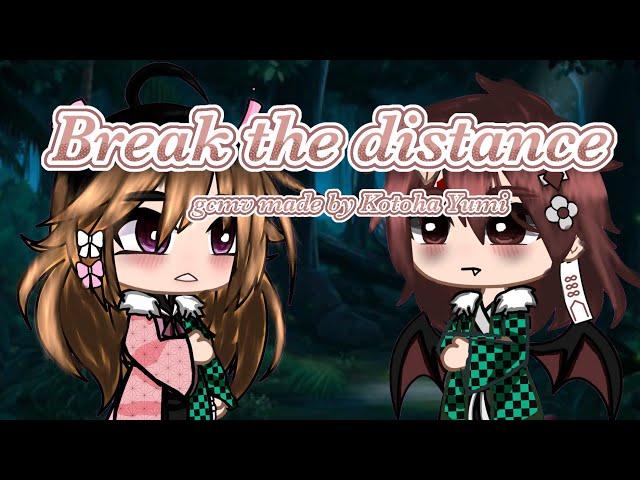 {Break the distance} {Demon slayer gcmv} {AU in description}