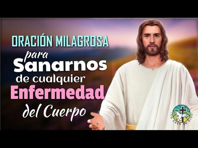 ORACIÓN MILAGROSA PARA SANARNOS DE CUALQUIER ENFERMEDAD O DOLENCIA DEL CUERPO