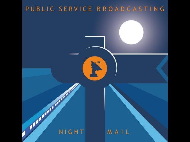 PUBLIC SERVICE BROADCASTING - NIGHT MAIL