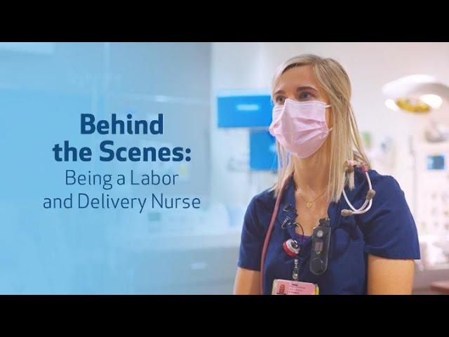 Behind the Scenes: Being a Labor and Delivery Nurse