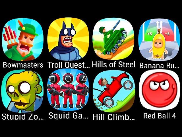 Bowmasters,Troll Quest TV Show,Hills of Steel,Epic Banana Run,Stupid Zombies,Squid Game,Red Ball 4