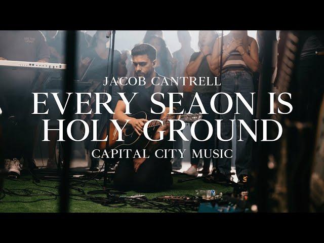 Capital City Music | Jacob Cantrell | Every Season Is Holy Ground (Live)