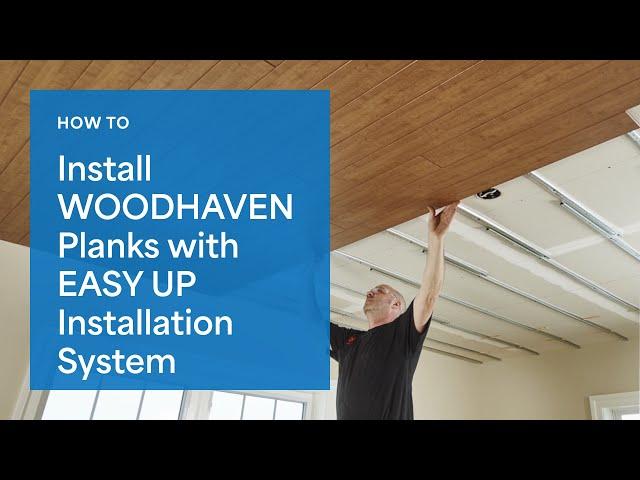 Wood Ceiling Installation | Installing WoodHaven Planks with the Easy Up System