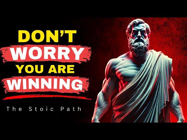 Don't Worry Because You Are Winning - The Stoic Path