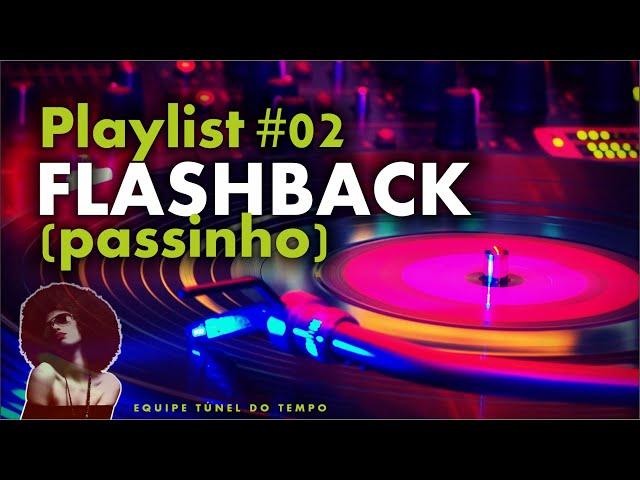 Playlist #02 * FLASHBACK * Passinho