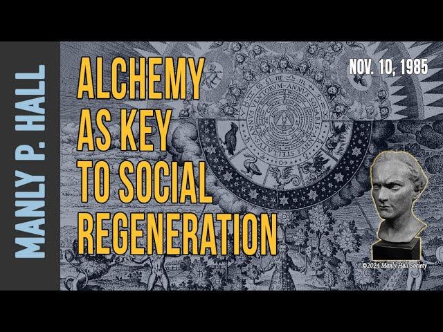 Manly P Hall: Alchemy as Key to Social Regeneration