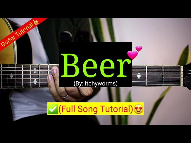 Beer - Itchyworms (Full Song Tutorial)
