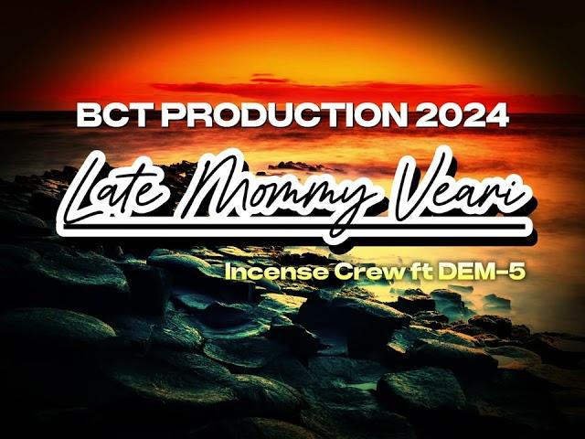 Late Mommy Veari - by: Incense crew ft DEM-5 [Produced by Venford] BCT PRODUCTION 2024