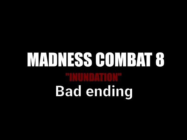 Madness combat 8, but this is a bad ending...