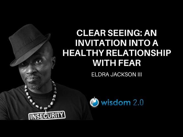 Clear Seeing: An Invitation Into A Healthy Relationship With Eldra Jackson Ⅲ