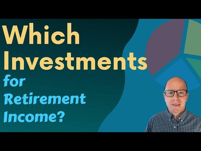 Investments for Retirement Income: What You Need to Know