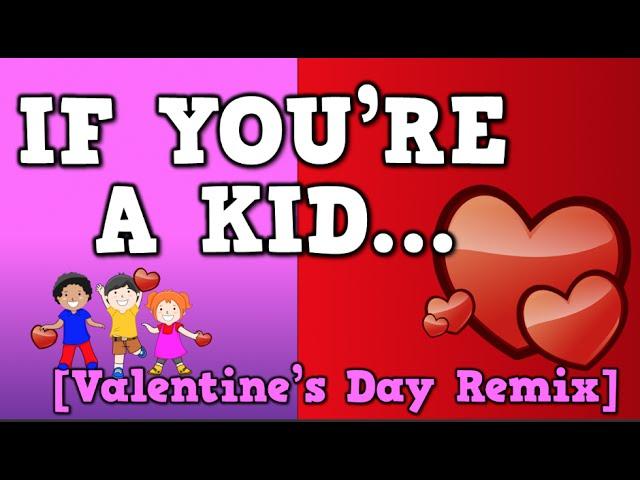 If You're a Kid... (Valentine's Day Remix)