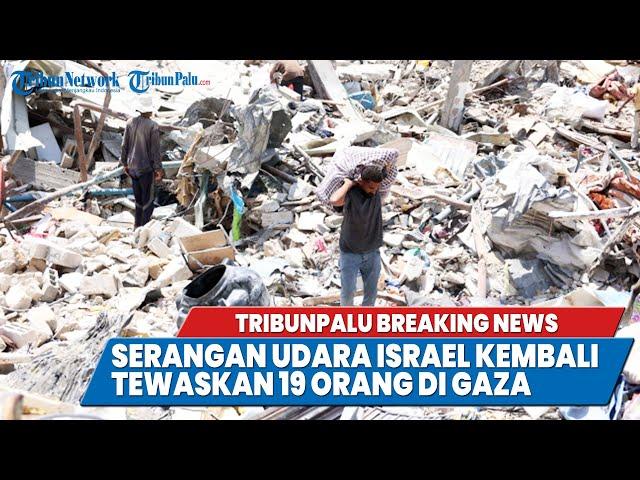 TRIBUNPALU BREAKINGNEWS : SERANGAN UDARA ISRAEL KEMBALI TEWASKAN 19 ORANG DI GAZA