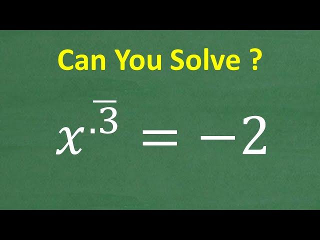 x to the .3 (repeating) power = – 2 What is x =? How well can you solve Algebra Equations?