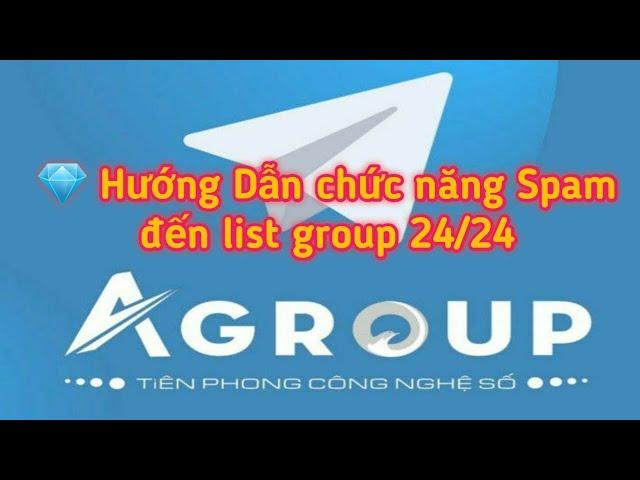 Hướng dẫn chi tiết chức năng Spam Group 24/24 | Agroup Telegram Tool