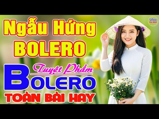 ️ NGẪU HỨNG BOLERO Tuyệt Phẩm BOLERO HAY NHẤT 2024 ️ LK Nhạc Vàng Xưa TOÀN BÀI HAY Say Đắm Con Tim