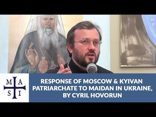 Response of Moscow Patriarchate & Kyivan Patriarchate to Maidan, Cyril Hovorun