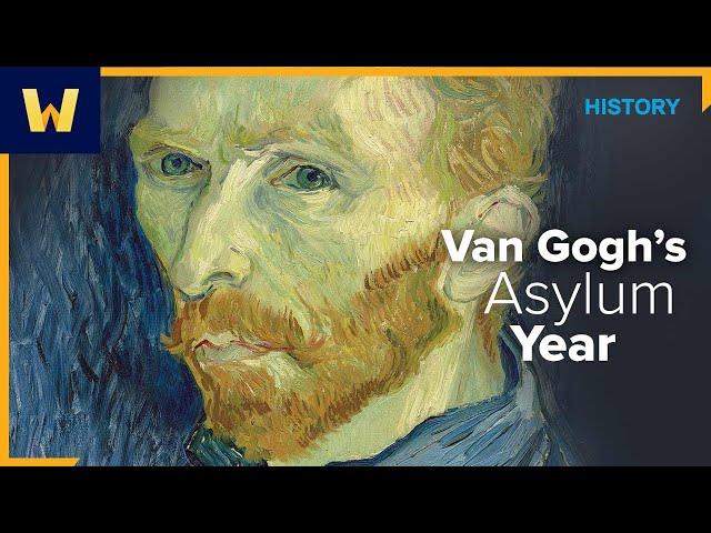 Van Gogh's Asylum Year | The History of Vincent van Gogh