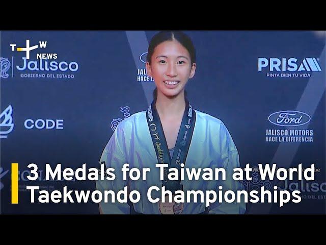 3 Medals for Taiwan at World Taekwondo Championships in Mexico | TaiwanPlus News