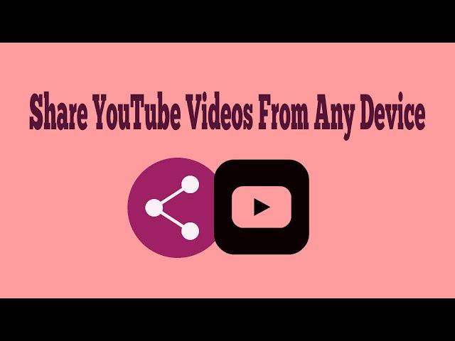 How to Share YouTube videos from any Device