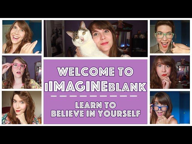 Welcome to iIMAGINEblank | Learn to Believe in Yourself